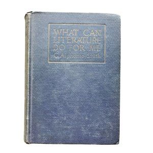 What Can Literature Do for Me, C. Alphonso Smith Hardcover Copyright 1922